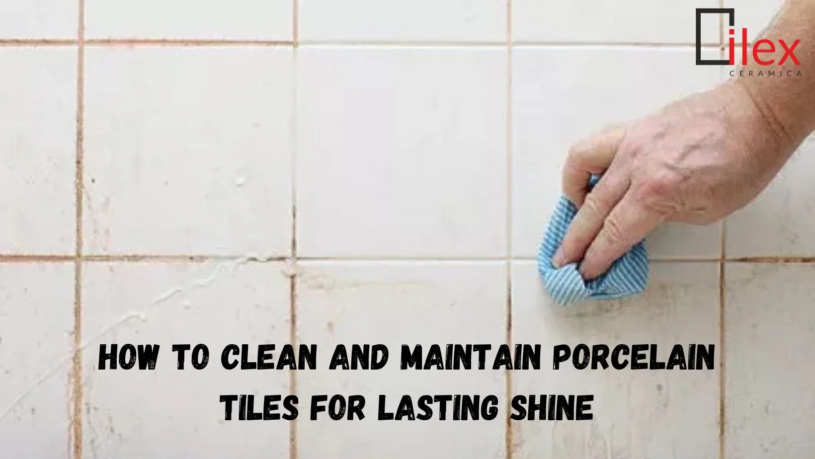 How to Clean and Maintain Porcelain Tiles for Lasting Shine