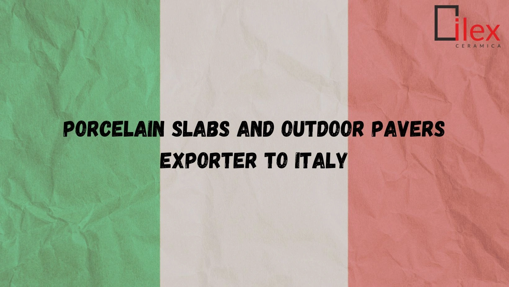 Porcelain Slabs and Outdoor Pavers Exporter to Italy