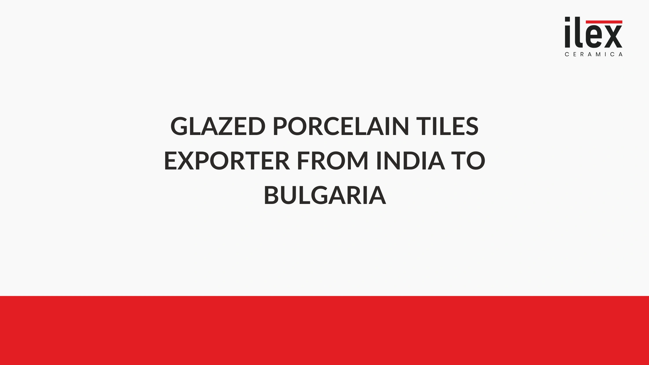 Glazed Porcelain Tiles Exporter from India to Bulgaria