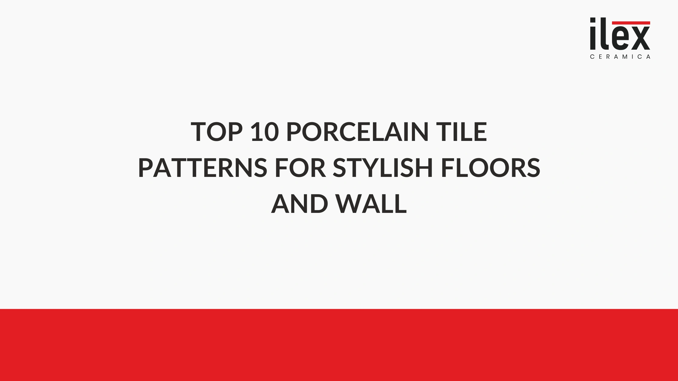Top 10 Porcelain Tile Patterns for Stylish Floors and wall