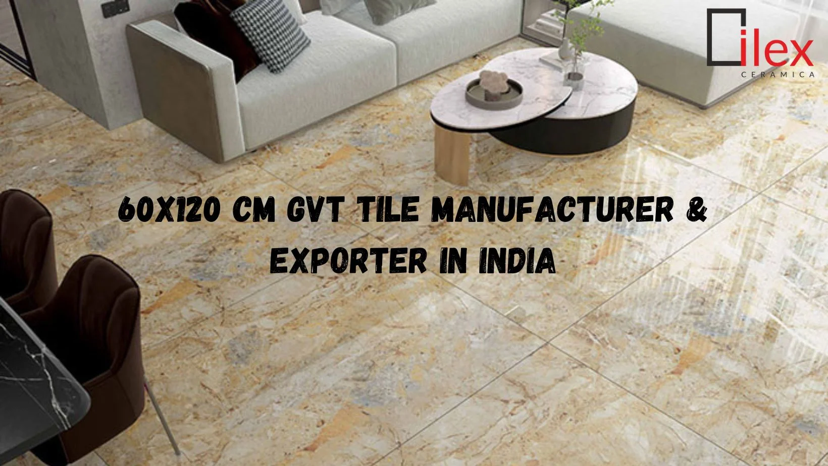 60x120 CM GVT Tile Manufacturer & Exporter in India