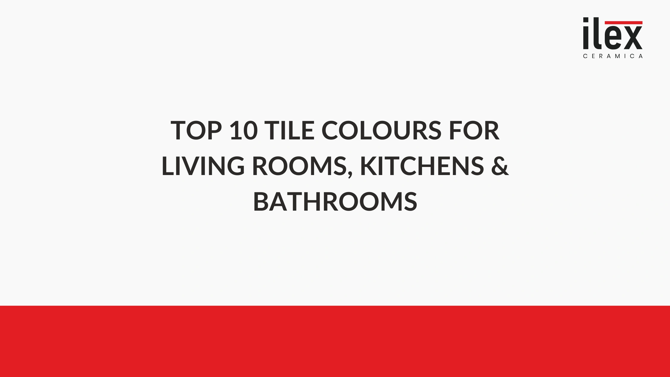 Top 10 Tile Colours for Living Rooms, Kitchens & Bathrooms