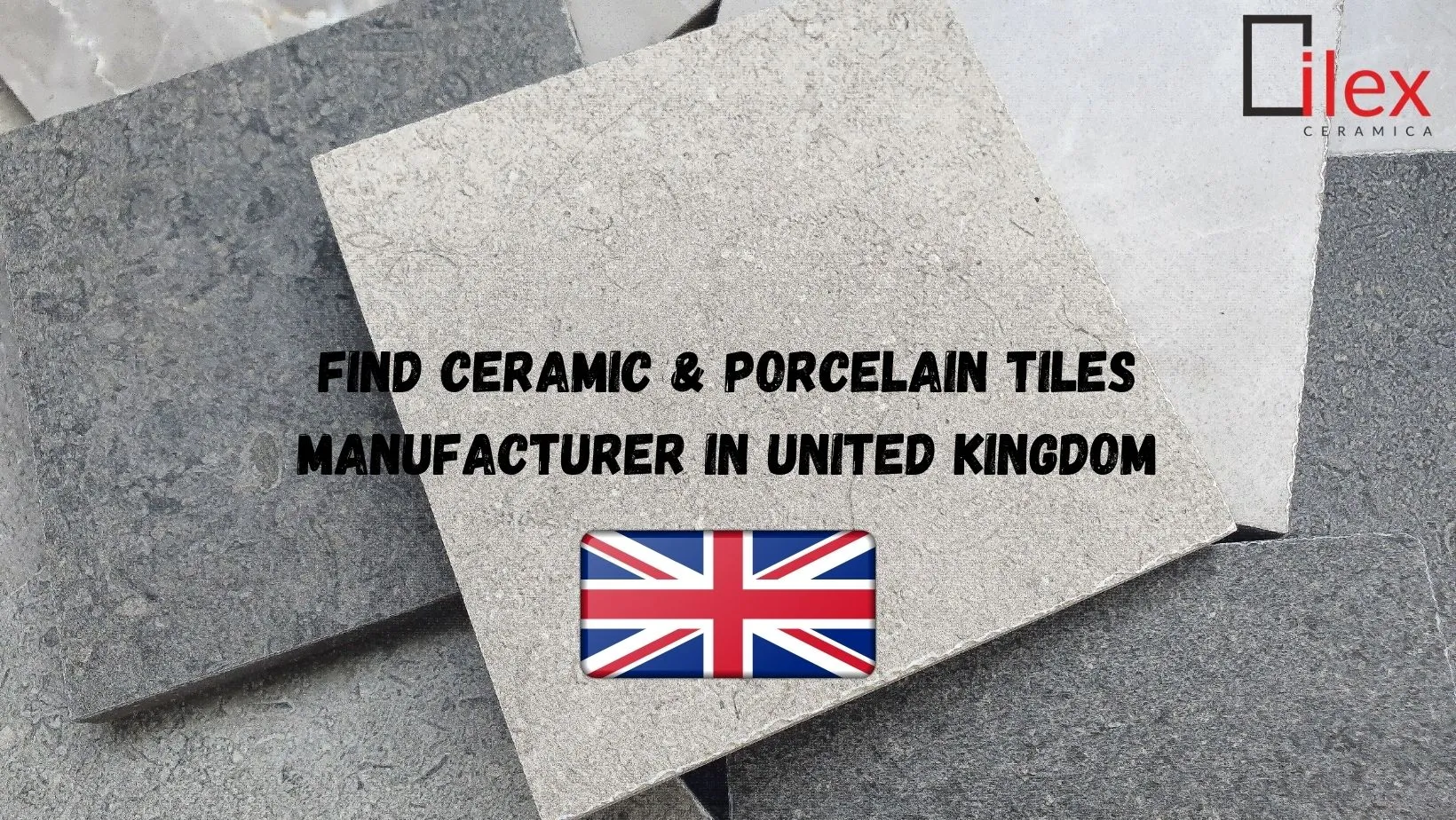 Find Ceramic & Porcelain Tiles Manufacturer in United Kingdom