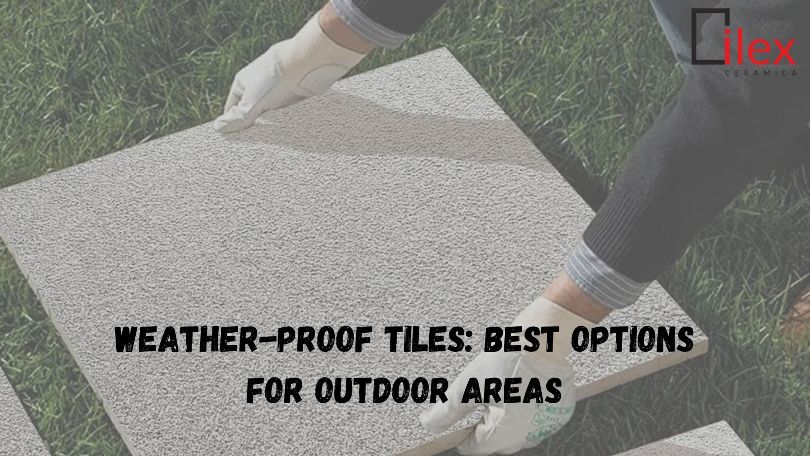 Weather-Proof Tiles: Best Options for Outdoor Areas