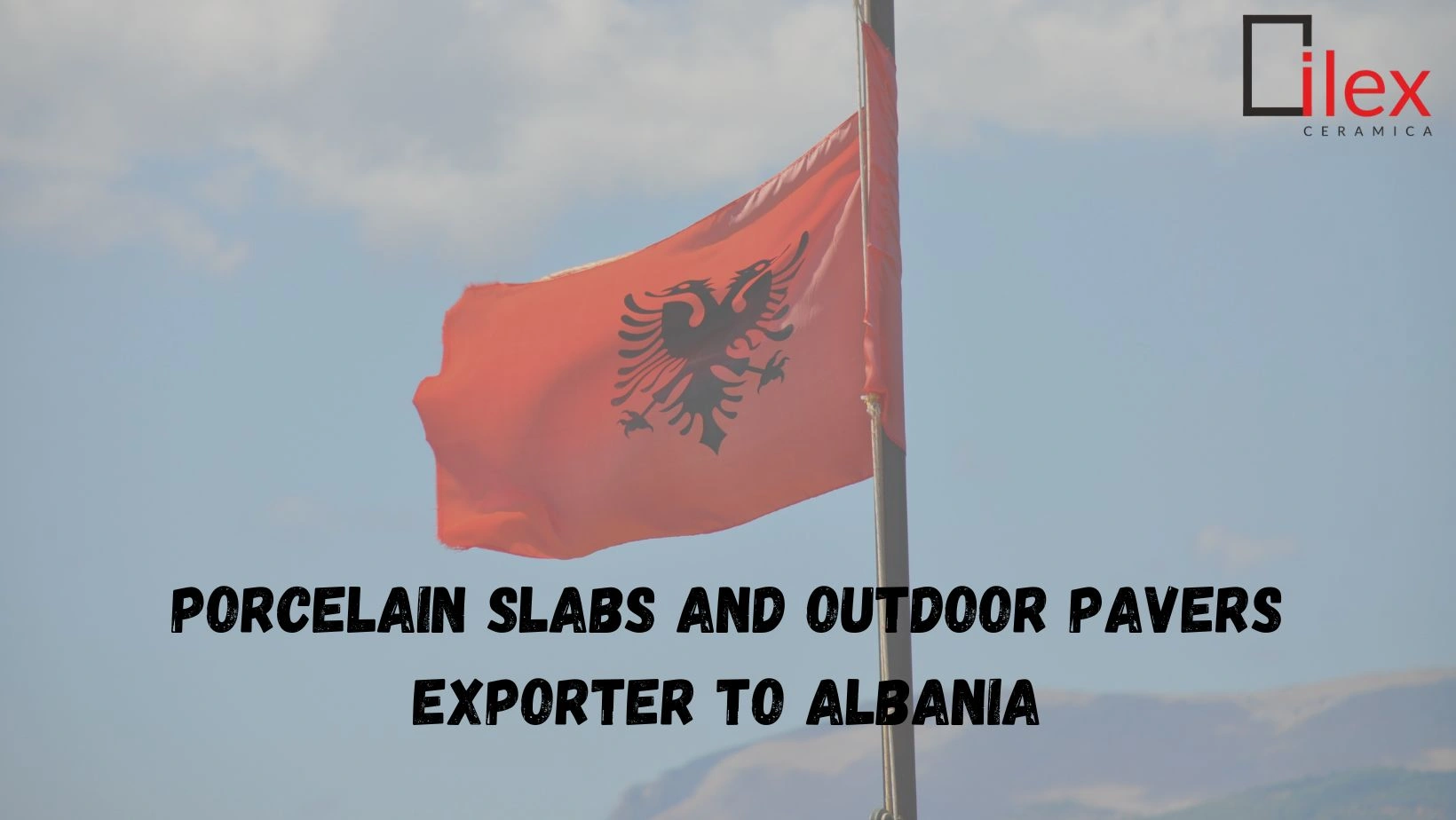 Porcelain Slabs and Outdoor Pavers Exporter to Albania