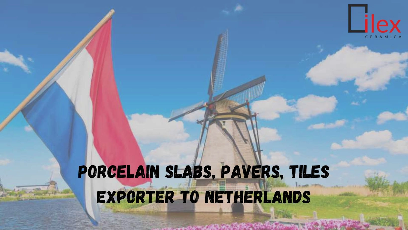 Porcelain Slabs, Pavers, Tiles Exporter to Netherlands