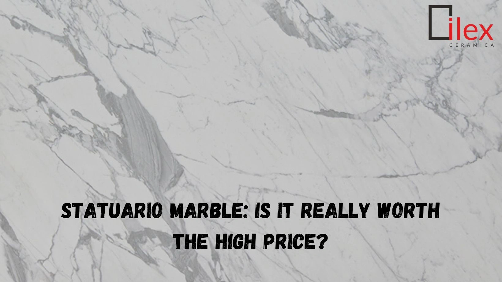 Statuario Marble: Is It Really Worth the High Price? 