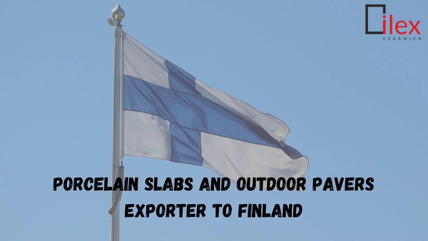 Porcelain Slabs and Outdoor Pavers Exporter to Finland