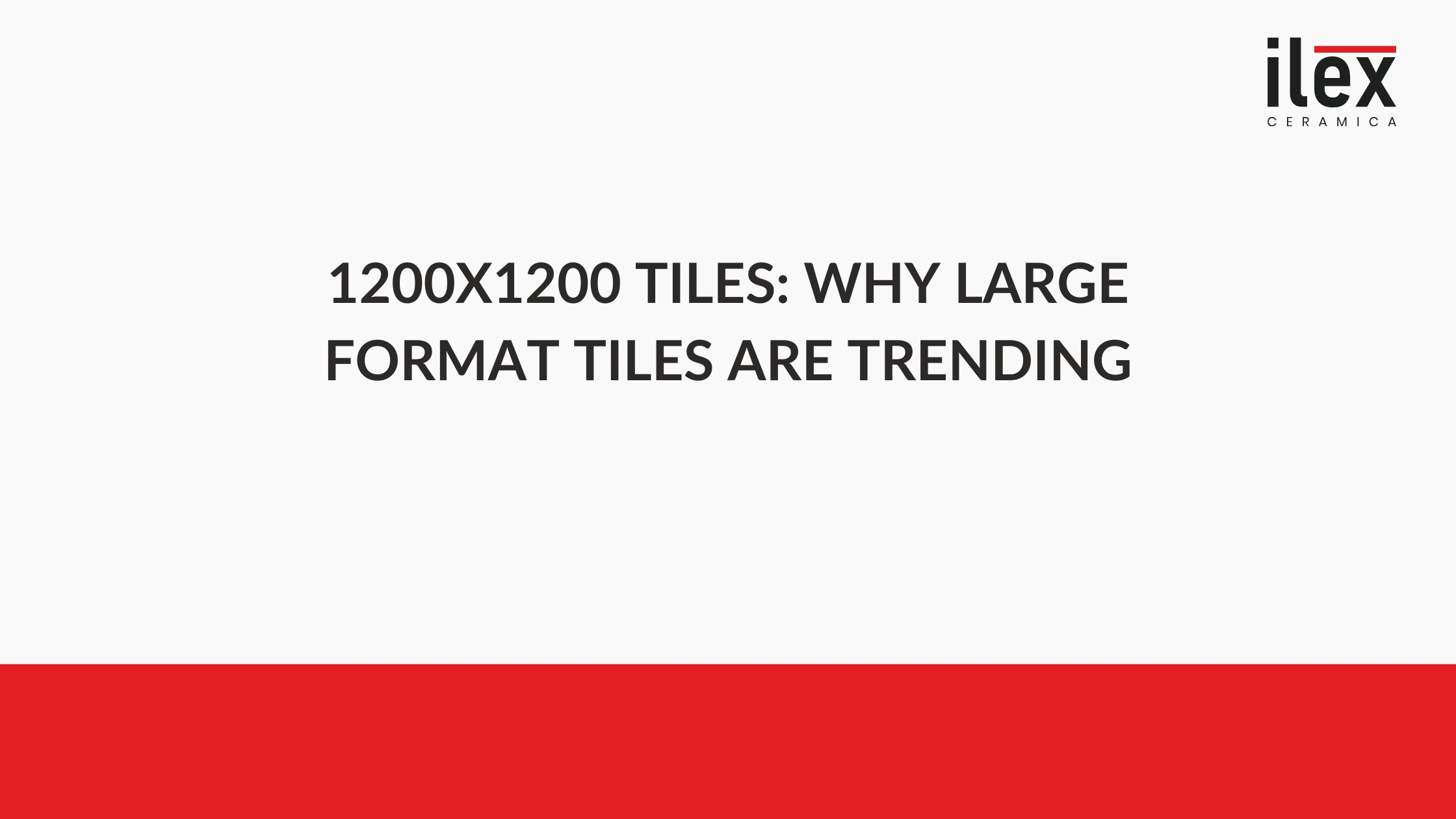 1200x1200 Tiles: Why Large Format Tiles Are Trending