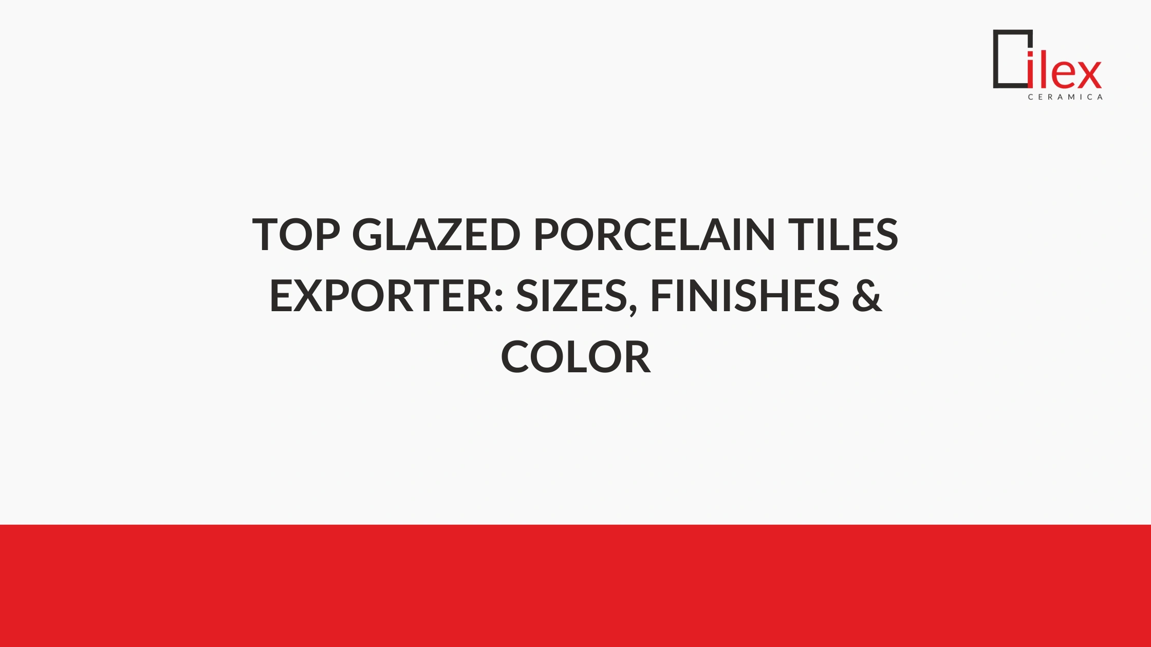 Top Glazed Porcelain Tiles Exporter: Sizes, Finishes & Color