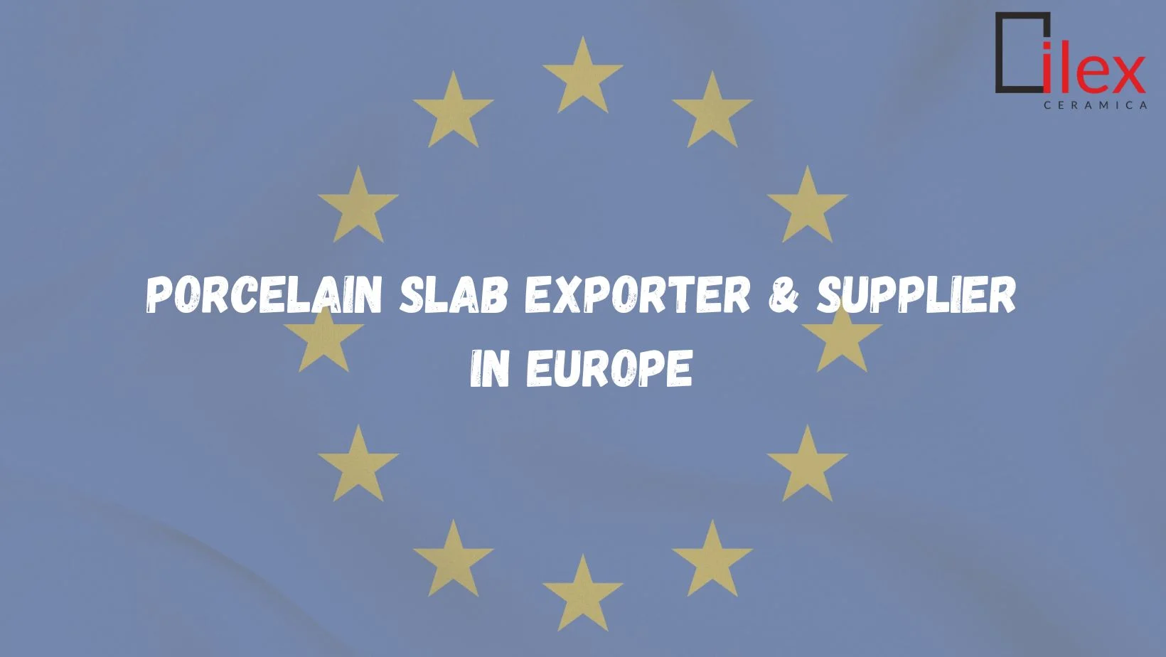 Porcelain Slab Exporter & Supplier in Europe